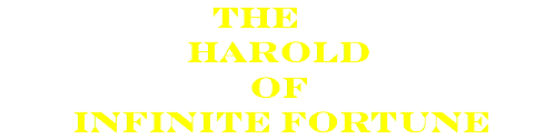  THE Harold of infinite fortune